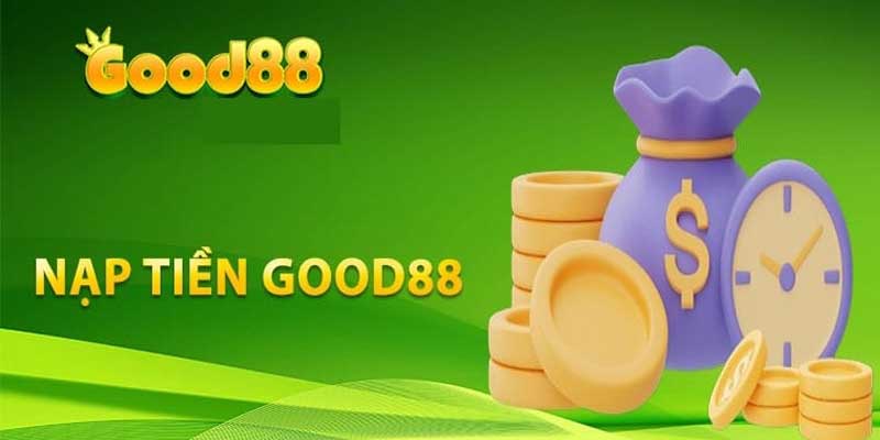 Nạp Tiền Good888 Dễ Dàng, Tiện Lợi Và An Toàn