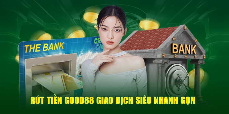 Các bước rút tiền good888 cơ bản